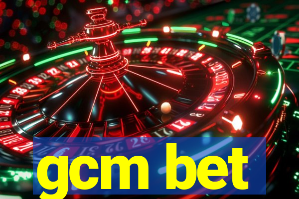 gcm bet